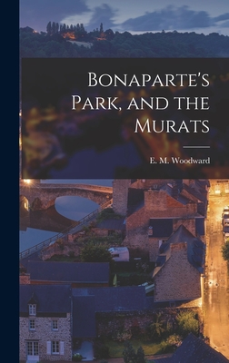 Bonaparte's Park, and the Murats - Woodward, E M