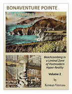 BONAVENTURE POINTE, A Western Romance Volume 2: Beachcombing in a Liminal Zone of Postmodern Hyper-Reality