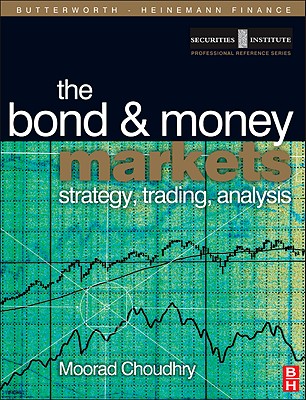 Bond and Money Markets: Strategy, Trading, Analysis - Choudhry, Moorad, Mr.