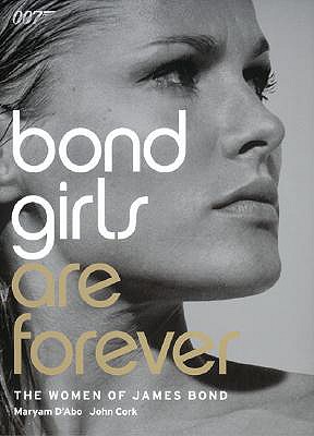 Bond Girls Are Forever: The Women of James Bond - Cork, John, and D'Abo, Maryam