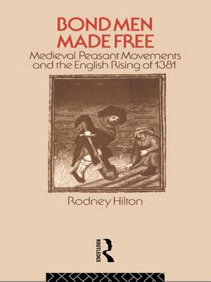 Bond Men Made Free: Medieval Peasant Movements and the English Rising of 1831 - Hilton, Rodney