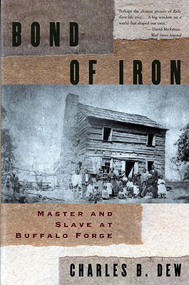 Bond of Iron: Master and Slave at Buffalo Forge (Revised) - Dew, Charles B, Mr.