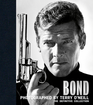 Bond: Photographed by Terry O'Neill: The Definitive Collection - O'Neill, Terry, and Clarke, James (Editor)