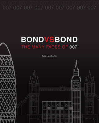 Bond vs. Bond: Revised and Updated: The Many Faces of 007 - Simpson, Paul