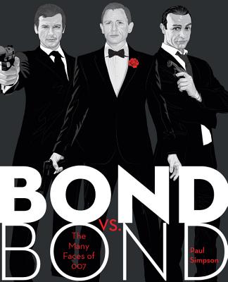 Bond vs. Bond: The Many Faces of 007 - Simpson, Paul