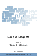 Bonded Magnets: Proceedings of the NATO Advanced Research Workshop on Science and Technology of Bonded Magnets Newark, U.S.A. 22-25 August 2002