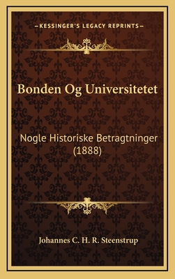 Bonden Og Universitetet: Nogle Historiske Betragtninger (1888) - Steenstrup, Johannes C H R