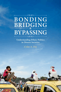Bonding, Bridging, & Bypassing: Understanding Ethnic Politics in Diverse Societies