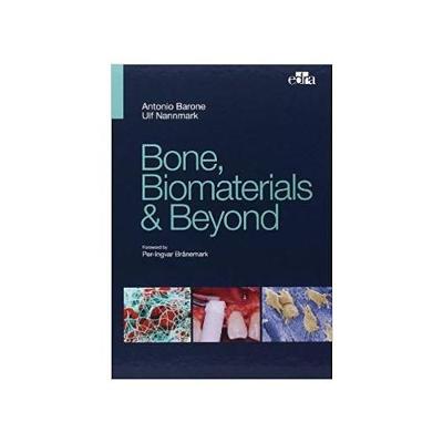 Bone, Biomaterials & Beyond - Barone, Antonio, and Nannmark, Ulf