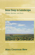 Bone Deep in Landscape, Volume 5: Writing, Reading, and Place