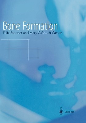 Bone Formation - Bronner, Felix, Ph.D. (Editor), and Rodan, G a (Foreword by), and Farach-Carson, Mary C (Editor)