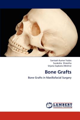 Bone Grafts - Yadav, Santosh Kumar, and Shrestha, Suraksha, and Sapkota (Mishra), Srijana