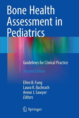 Bone Health Assessment in Pediatrics: Guidelines for Clinical Practice - Fung, Ellen B (Editor), and Bachrach, Laura K (Editor), and Sawyer, Aenor J (Editor)