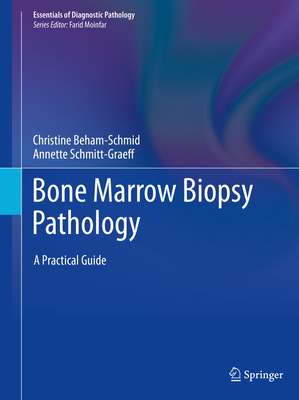 Bone Marrow Biopsy Pathology: A Practical Guide - Beham-Schmid, Christine, and Schmitt-Graeff, Annette