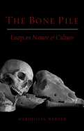 Bone Pile: Essays on Nature and Culture