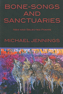 Bone-Songs and Sanctuaries: New and Selected Poems