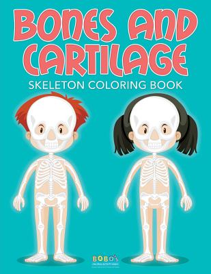 Bones and Cartilage: Skeleton Coloring Book - Bobo's Children Activity Books