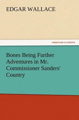 Bones Being Further Adventures in Mr. Commissioner Sanders' Country - Wallace, Edgar