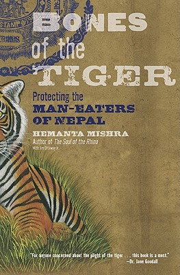 Bones of the Tiger: Protecting the Man-Eaters of Nepal - Mishra, Hemanta, and Ottaway, Jim, Jr.