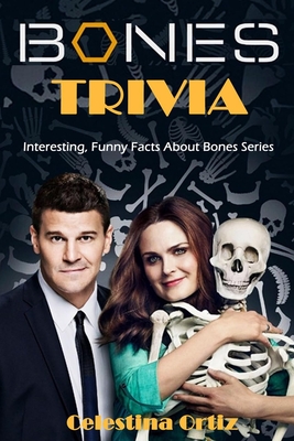 Bones Trivia: Interesting, Funny Facts About Bones Series - Ortiz, Celestina