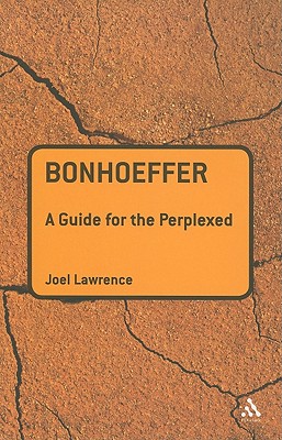 Bonhoeffer: A Guide for the Perplexed - Lawrence, Joel