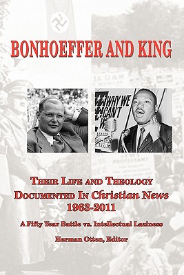 BONHOEFFER AND KING The Life and Theology Documented in Christian News 1963-2011 - Otten, Herman J (Editor)