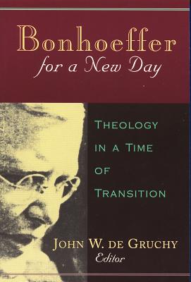 Bonhoeffer for a New Day: Theology in a Time of Transition - De Gruchy, John W (Editor)