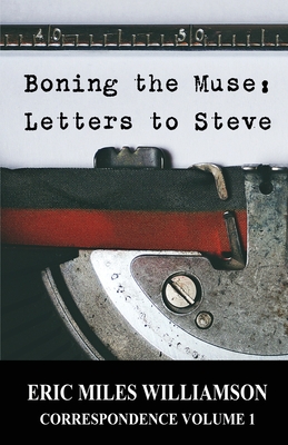 Boning the Muse: Letters to Steve - Williamson, Eric Miles