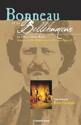 Bonneau et la Bellehumeur / Bonneau and Miss Bellehumeur: On va librer Riel / Riel must be freed - Granger, Raoul