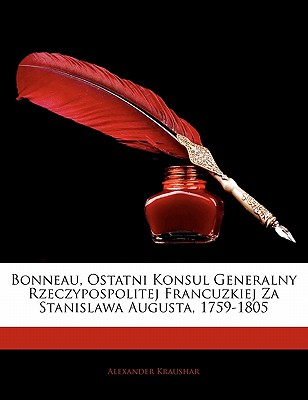 Bonneau, Ostatni Konsul Generalny Rzeczypospolitej Francuzkiej Za Stanislawa Augusta, 1759-1805 - Kraushar, Alexander