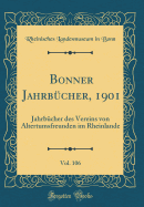 Bonner Jahrb?cher, 1901, Vol. 106: Jahrb?cher Des Vereins Von Altertumsfreunden Im Rheinlande (Classic Reprint)