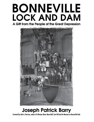 Bonneville Lock and Dam: A Gift from the People of the Great Depression - Harrison, John a (Foreword by), and Fredlund, Diana (Editor)