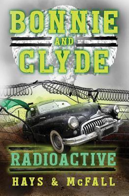 Bonnie and Clyde: Radioactive - Hays, Clark, and McFall, Kathleen