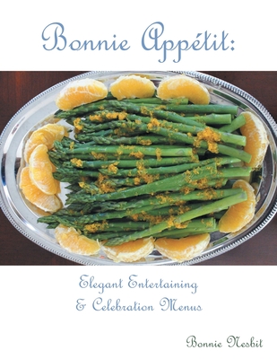 Bonnie Appetit: Elegant Entertaining & Celebration Menus - Nesbit, Bonnie