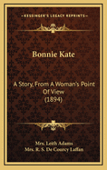 Bonnie Kate: A Story, From A Woman's Point Of View (1894)