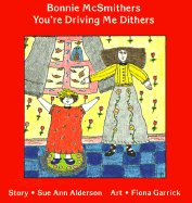 Bonnie McSmithers you're driving me dithers - Alderson, Sue Ann, and Garrick, Fiona (Illustrator)