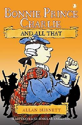 Bonnie Prince Charlie and All That - Burnett, Allan, and Anderson, Scoular (Editor)