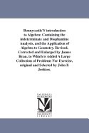 Bonnycastle'S introduction to Algebra; Containing the indeterminate and Diophantine Analysis, and the Application of Algebra to Geometry. Revised, Corrected and Enlarged by James Ryan. to Which is Added A Large Collection of Problems For Exercise...