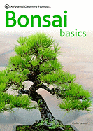 Bonsai Basics - A Comprehensive Guide to Care and Cultivation: A Pyramid Paperback