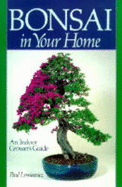 Bonsai in Your Home: An Indoor Grower's Guide - Lesniewicz, Paul