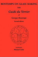 Bontemps on Glass Making: The Guide Du Verrier of Georges Bontemps