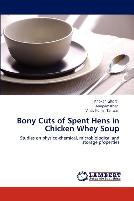 Bony Cuts of Spent Hens in Chicken Whey Soup - Ghorai, Khokan, and Khan, Anupam, and Tanwar, Vinay Kumar