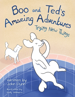 Boo and Ted's Amazing Adventures: Trying New Things - Dunn, John