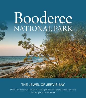 Booderee National Park: The Jewel of Jervis Bay - Lindenmayer, David, and MacGregor, Christopher, and Dexter, Nick