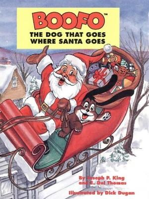 Boofo: The Dog That Goes Where Santa Goes - King, Joseph, and Thomas, E