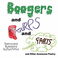Boogers and Burps and Farts: And Other Awesome Poetry