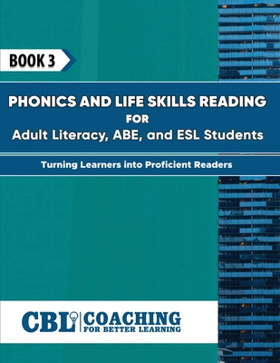 Book 3: Phonics and Life Skills Reading for Adult Literacy, ABE, and ESL Students - Coaching for Better Learning