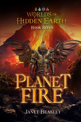 Book 7 Planet Fire: Worlds of Hidden Earth - Beasley, Janet