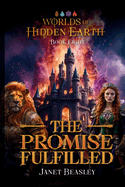 Book 8 The Promise Fulfilled: Worlds of Hidden Earth