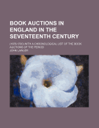 Book Auctions in England in the Seventeenth Century: (1676-1700) with a Chronological List of the Book Auctions of the Period